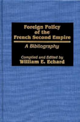William E. Echard - Foreign Policy of the French Second Empire - 9780313237997 - V9780313237997