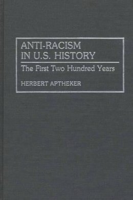 Herbert Aptheker - Anti-Racism in U.S. History: The First Two Hundred Years - 9780313281990 - V9780313281990