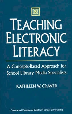 Kathleen W. Craver - Teaching Electronic Literacy: A Concepts-Based Approach for School Library Media Specialists - 9780313302206 - KSS0001791