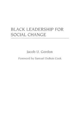 Jacob U. Gordon - Black Leadership for Social Change: 200 (Contributions in Afro-American and African Studies: Contemporary Black Poets) - 9780313313967 - V9780313313967