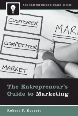 Robert F. Everett - The Entrepreneur´s Guide to Marketing - 9780313350481 - V9780313350481