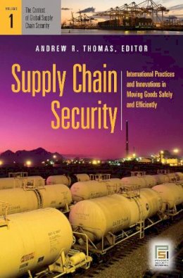 Andrew R. Thomas - Supply Chain Security: International Practices and Innovations in Moving Goods Safely and Efficiently [2 volumes] - 9780313364204 - V9780313364204