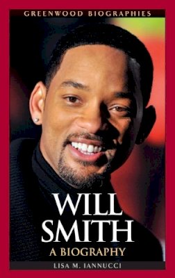 Lisa Iannucci-Brinkley - Will Smith: A Biography - 9780313376108 - V9780313376108