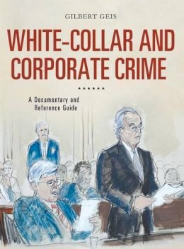 Gilbert Geis - White-Collar and Corporate Crime - 9780313380549 - V9780313380549