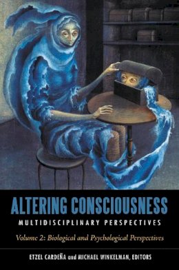 . Ed(S): Cardena, Etzel; Winkelman, Michael J. - Altering Consciousness - 9780313383083 - V9780313383083