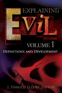 J. Harold Ellens (Ed.) - Explaining Evil - 9780313387159 - V9780313387159