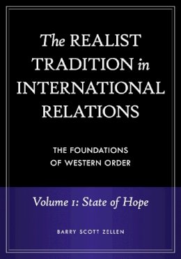 Barry Scott Zellen - The Realist Tradition in International Relations. The Foundations of Western Order. State of Hope - 9780313392672 - V9780313392672