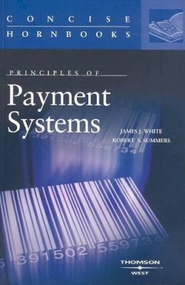 White, James, Summers, Robert, Hillman, Robert - Principles of Payment Systems (Concise Hornbook Series) - 9780314239440 - V9780314239440