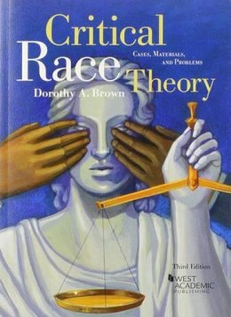 Dorothy Brown - Critical Race Theory: Cases, Materials, and Problems, 3d (American Casebook Series) - 9780314287519 - V9780314287519