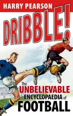 Harry Pearson - Dribble!: The Unbelievable Encyclopaedia of Football - 9780316027946 - KNW0006258