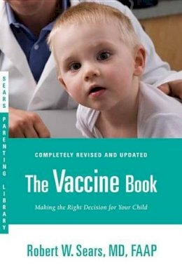 Robert W Sears - The Vaccine Book: Making the Right Decision for Your Child (Sears Parenting Library) - 9780316180528 - V9780316180528