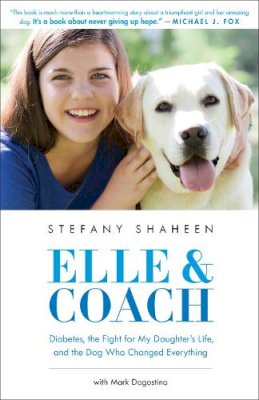 Stefany Shaheen - Elle & Coach: Diabetes, the Fight for My Daughter's Life, and the Dog Who Changed Everything - 9780316258760 - V9780316258760