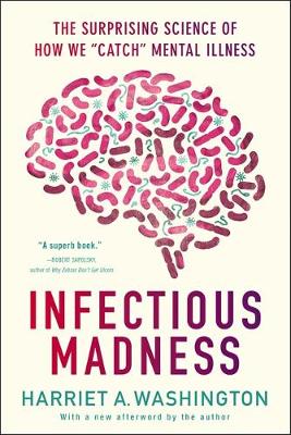 Harriet A. Washington - Infectious Madness: The Surprising Science of How We 