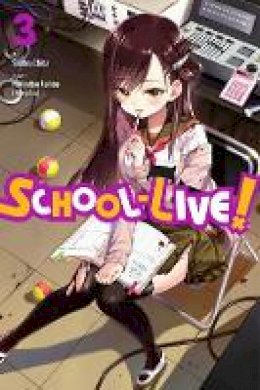 Norimitsu Kaihou - School-Live!, Vol. 3 - 9780316309929 - V9780316309929