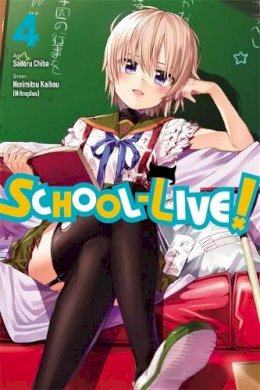 Norimitsu Kaihou - School-Live!, Vol. 4 - 9780316309950 - V9780316309950