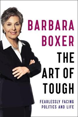 Barbara Boxer - The Art of Tough: Fearlessly Facing Politics and Life - 9780316311465 - V9780316311465