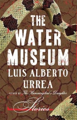 Louis Alberto Urrea - The Water Museum: Stories - 9780316334372 - V9780316334372