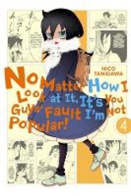 Nico Tanigawa - No Matter How I Look at It, It´s You Guys´ Fault I´m Not Popular!, Vol. 4 - 9780316376747 - V9780316376747