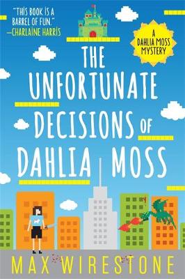 Max Wirestone - The Unfortunate Decisions of Dahlia Moss - 9780316385985 - V9780316385985