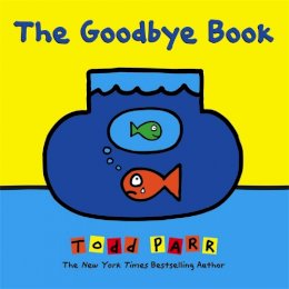Todd Parr - The Goodbye Book - 9780316404976 - V9780316404976