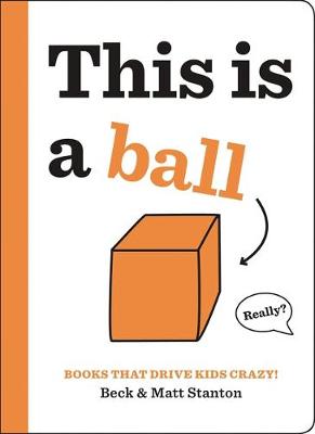 Beck Stanton - Books That Drive Kids CRAZY!: This Is a Ball - 9780316434379 - V9780316434379