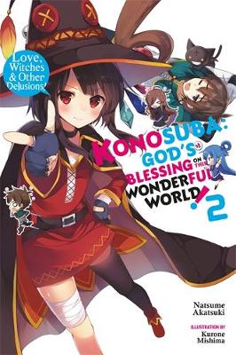 Natsume Akatsuki - Konosuba: God´s Blessing on This Wonderful World!, Vol. 2 (light novel): Love, Witches & Other Delusions! - 9780316468701 - V9780316468701