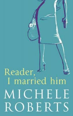 Michele Roberts - Reader, I Married Him - 9780316727501 - KRF0029625