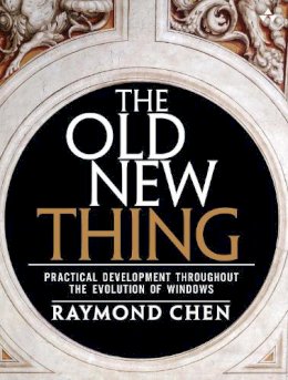 Raymond Chen - The Old New Thing. Practical Development Throughout the Evolution of Windows.  - 9780321440303 - V9780321440303