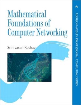 Srinivasan Keshav - Mathematical Foundations of Computer Networking - 9780321792105 - V9780321792105