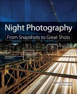 Gabriel Biderman - Night Photography: From Snapshots to Great Shots - 9780321948533 - V9780321948533