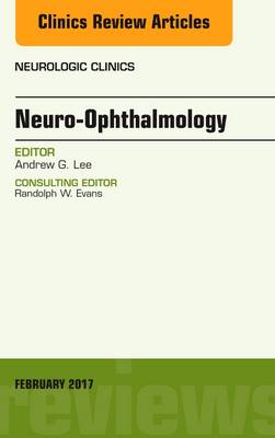 Andrew G. Lee - Neuro-Ophthalmology, An Issue of Neurologic Clinics - 9780323496650 - V9780323496650