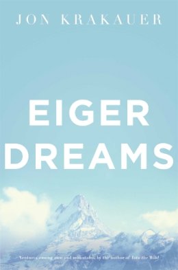 Jon Krakauer - Eiger Dreams: Ventures Among Men and Mountains - 9780330370004 - V9780330370004