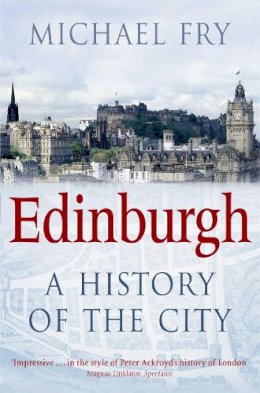 Michael Fry - Edinburgh: A History of the City - 9780330455794 - V9780330455794