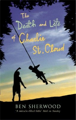 Ben Sherwood - The Death and Life of Charlie St. Cloud - 9780330488907 - V9780330488907