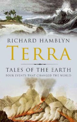 Hamblyn  Richard - Terra; Tales of the Earth: Four Events That Changed the World - 9780330490733 - 9780330490733