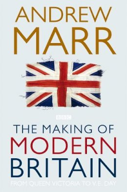 Andrew Marr - The Making of Modern Britain - 9780330510998 - V9780330510998