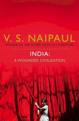 V. S. Naipaul - India: A Wounded Civilization - 9780330522717 - V9780330522717