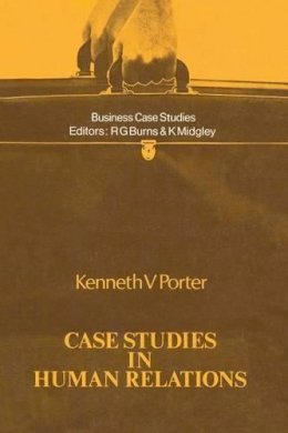 Kenneth V. Porter - Case Studies in Human Relations (Business Case Studies) - 9780333123522 - KEX0197421