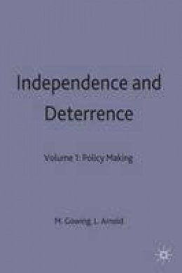 Lorna Arnold - Independence and Deterrence:  Policy Making:  Britain and Atomic Energy, 1945-52, 2 Vols complete - 9780333157817 - V9780333157817