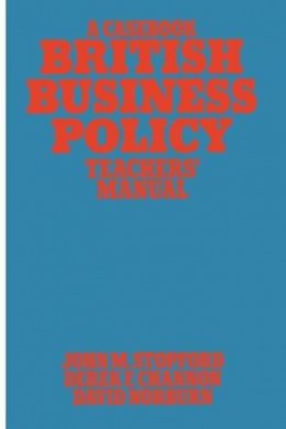 John M. Stopford (Ed.) - British Business Policy: A Casebook: Tchr's.Man - 9780333177198 - KEX0217344