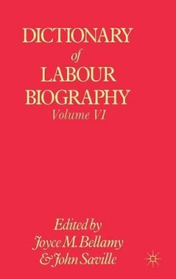 . Ed(S): Bellamy, Joyce M.; Saville, John - Dictionary of Labour Biography: Volume VI: 006 - 9780333240953 - V9780333240953