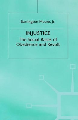 Barrington Jr Moore - Injustice: The Social Bases of Obedience and Revolt - 9780333247839 - V9780333247839