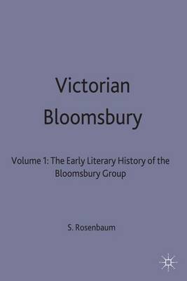 S. P. Rosenbaum - 1: Victorian Bloomsbury: Early Literary History of the Bloomsbury Group: Vol 1 - 9780333408384 - V9780333408384