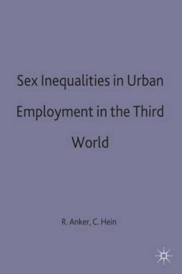 . Ed(S): Anker, Richard; Hein, Catherine - Sex Inequalities in Urban Employment in the Third World (The ILO Studies Series) - 9780333412985 - V9780333412985