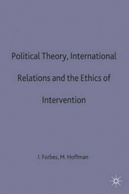 Ian Forbes (Ed.) - Political Theory, International Relations and the Ethics of Intervention (Southampton Studies in International Policy) - 9780333473764 - V9780333473764