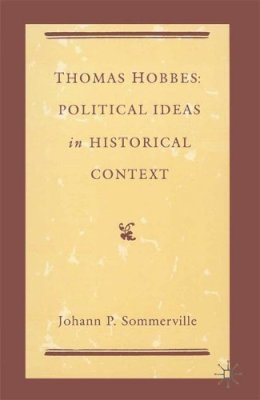 Johann P. Sommerville - Thomas Hobbes: Political Ideas in Historical Context - 9780333495995 - KSK0000763