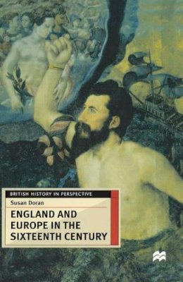 Susan Doran - England and Europe in the Sixteenth Century (British History in Perspective) - 9780333567753 - V9780333567753