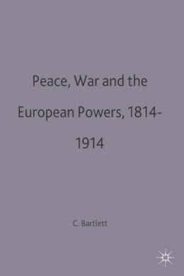 C.j. Bartlett - Peace, War and the European Powers, 1814-1914 - 9780333620014 - V9780333620014
