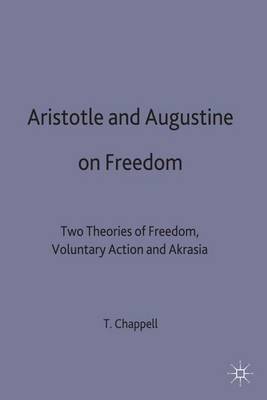 Timothy Chappell - Aristotle and Augustine on Freedom: Two Theories of Freedom, Voluntary Action and Akrasia - 9780333625378 - V9780333625378