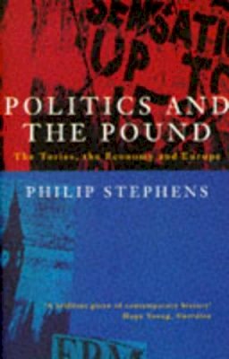 Philip Stephens - Politics and the Pound: The Tories, the Economy and Europe - 9780333632970 - KCW0012291